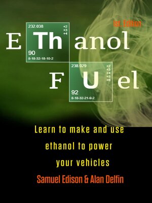 cover image of Ethanol Fuel Learn to Make and Use Ethanol to Power Your Vehicles